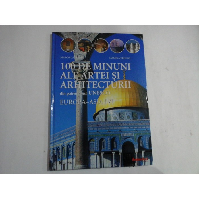    100  DE  MINUNI  ALE  ARTEI  SI  ARHITECTURII  din patrimoniul  UNESCO - EUROPA - ASIA (V)  -  Marco CATTANEO / Jasmina  TRIFONI  